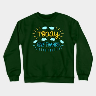 Today Give Thanks Crewneck Sweatshirt